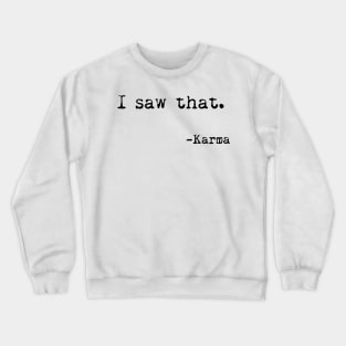 I saw that, Karma - Funny, Sarcastic, Humorous Crewneck Sweatshirt